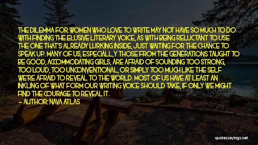 Nava Atlas Quotes: The Dilemma For Women Who Love To Write May Not Have So Much To Do With Finding The Elusive Literary