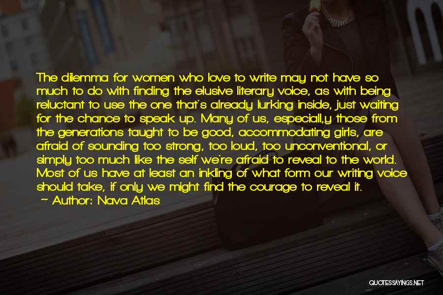 Nava Atlas Quotes: The Dilemma For Women Who Love To Write May Not Have So Much To Do With Finding The Elusive Literary