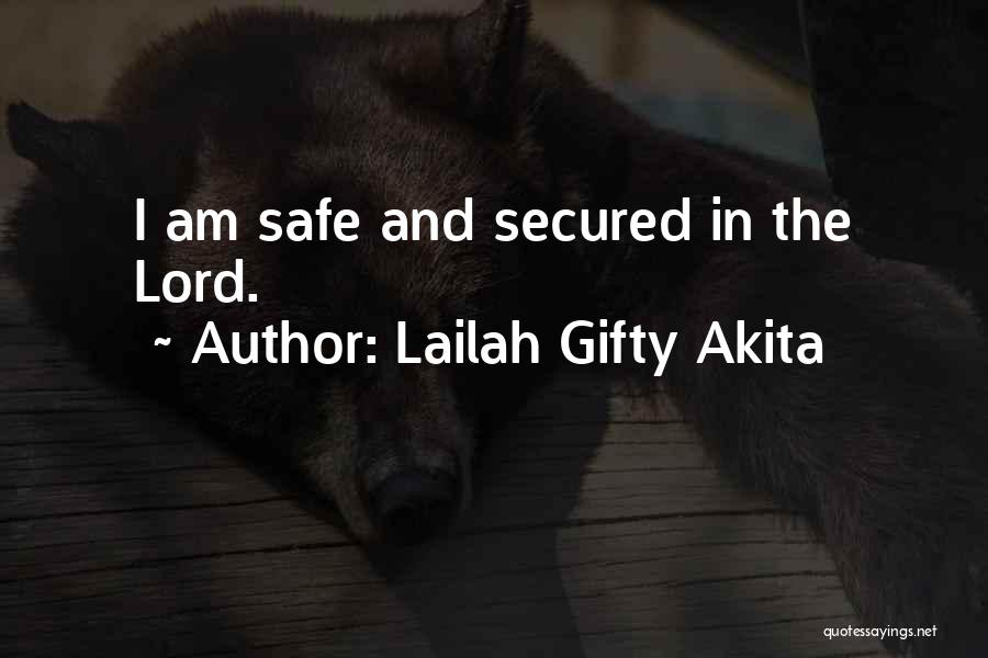Lailah Gifty Akita Quotes: I Am Safe And Secured In The Lord.