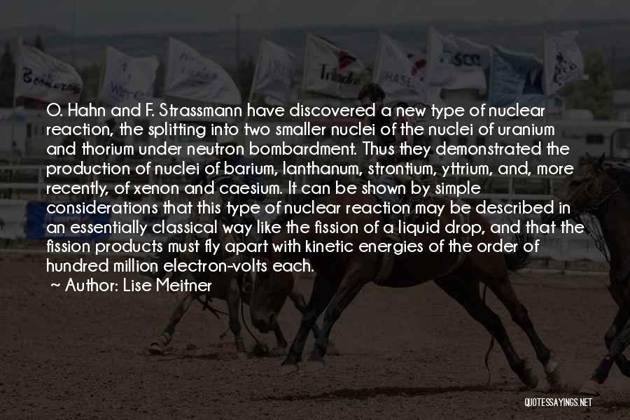 Lise Meitner Quotes: O. Hahn And F. Strassmann Have Discovered A New Type Of Nuclear Reaction, The Splitting Into Two Smaller Nuclei Of