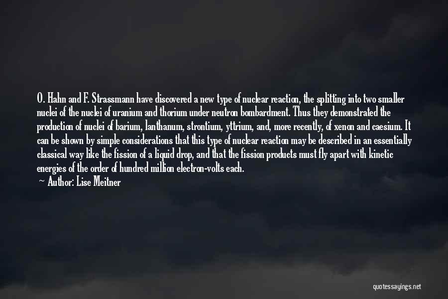Lise Meitner Quotes: O. Hahn And F. Strassmann Have Discovered A New Type Of Nuclear Reaction, The Splitting Into Two Smaller Nuclei Of