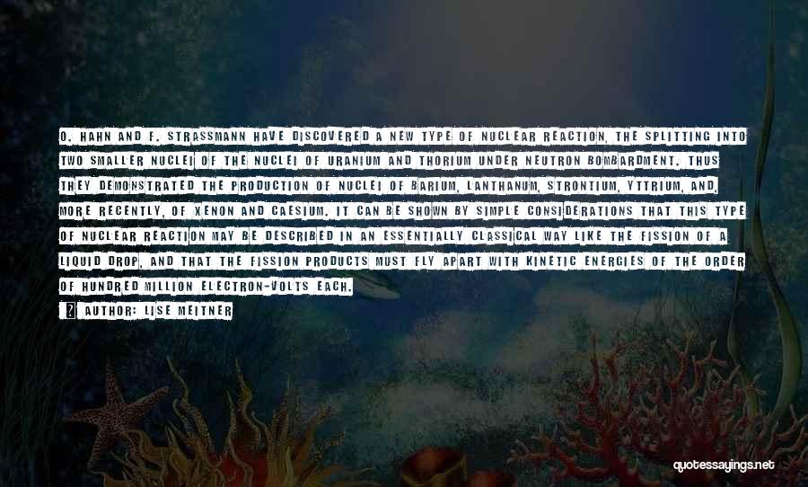 Lise Meitner Quotes: O. Hahn And F. Strassmann Have Discovered A New Type Of Nuclear Reaction, The Splitting Into Two Smaller Nuclei Of
