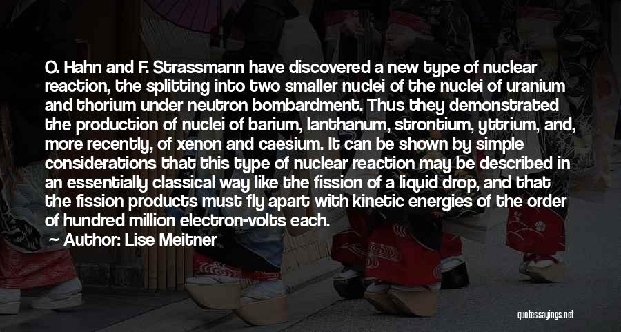 Lise Meitner Quotes: O. Hahn And F. Strassmann Have Discovered A New Type Of Nuclear Reaction, The Splitting Into Two Smaller Nuclei Of