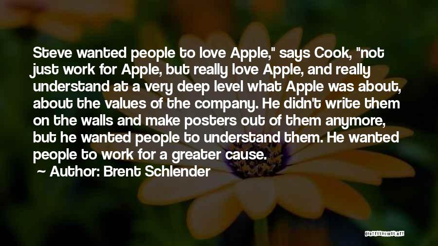 Brent Schlender Quotes: Steve Wanted People To Love Apple, Says Cook, Not Just Work For Apple, But Really Love Apple, And Really Understand