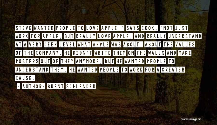 Brent Schlender Quotes: Steve Wanted People To Love Apple, Says Cook, Not Just Work For Apple, But Really Love Apple, And Really Understand