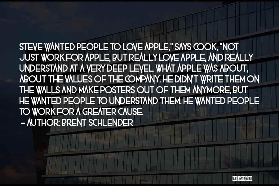 Brent Schlender Quotes: Steve Wanted People To Love Apple, Says Cook, Not Just Work For Apple, But Really Love Apple, And Really Understand