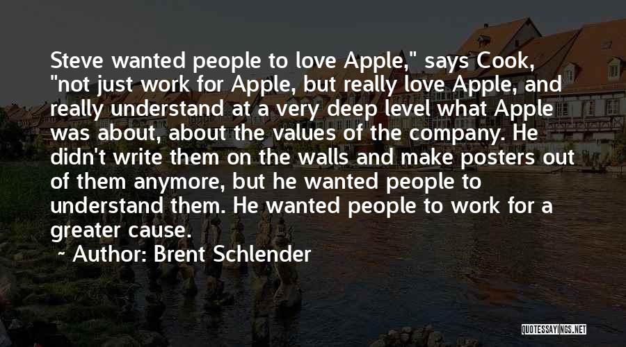 Brent Schlender Quotes: Steve Wanted People To Love Apple, Says Cook, Not Just Work For Apple, But Really Love Apple, And Really Understand