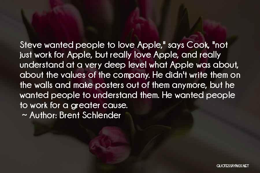 Brent Schlender Quotes: Steve Wanted People To Love Apple, Says Cook, Not Just Work For Apple, But Really Love Apple, And Really Understand