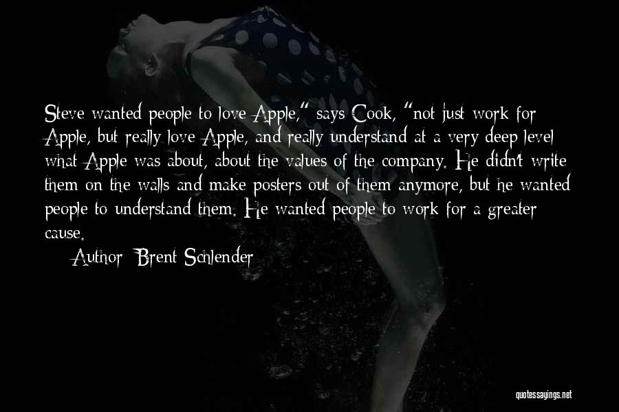 Brent Schlender Quotes: Steve Wanted People To Love Apple, Says Cook, Not Just Work For Apple, But Really Love Apple, And Really Understand