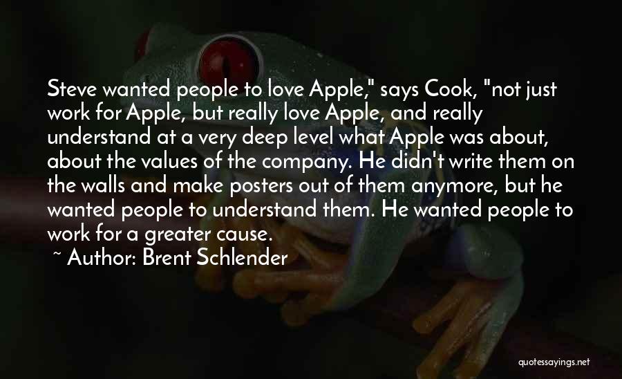 Brent Schlender Quotes: Steve Wanted People To Love Apple, Says Cook, Not Just Work For Apple, But Really Love Apple, And Really Understand