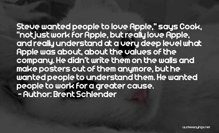 Brent Schlender Quotes: Steve Wanted People To Love Apple, Says Cook, Not Just Work For Apple, But Really Love Apple, And Really Understand