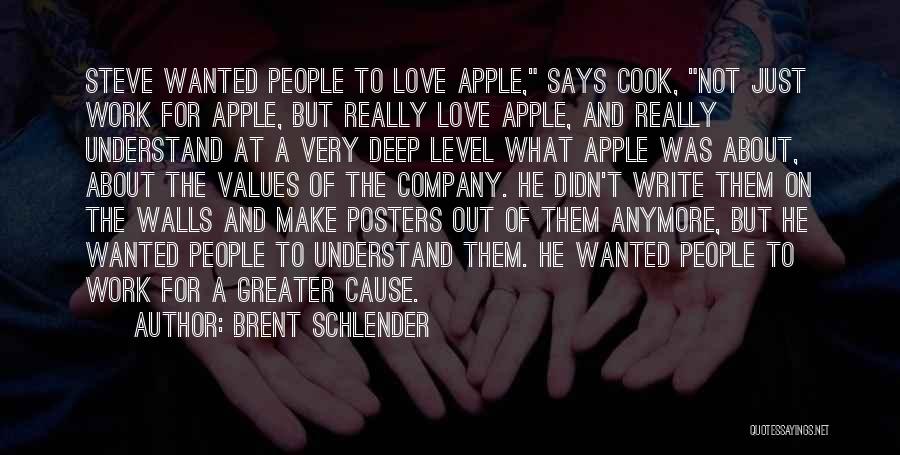 Brent Schlender Quotes: Steve Wanted People To Love Apple, Says Cook, Not Just Work For Apple, But Really Love Apple, And Really Understand