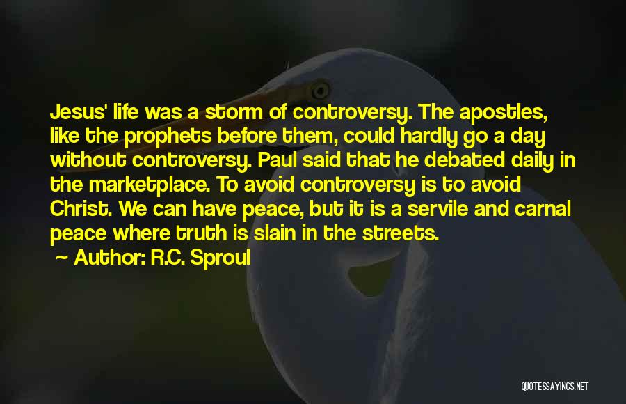 R.C. Sproul Quotes: Jesus' Life Was A Storm Of Controversy. The Apostles, Like The Prophets Before Them, Could Hardly Go A Day Without