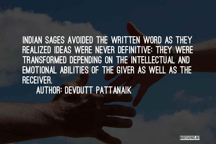 Devdutt Pattanaik Quotes: Indian Sages Avoided The Written Word As They Realized Ideas Were Never Definitive; They Were Transformed Depending On The Intellectual