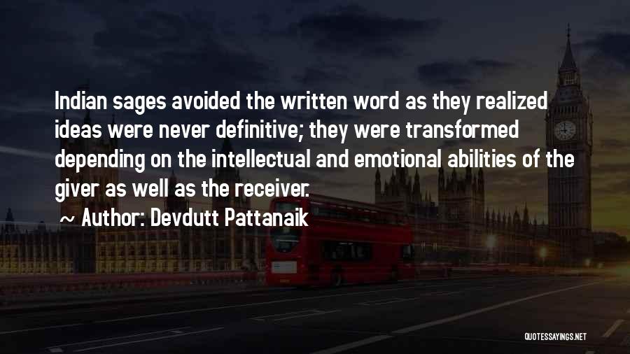Devdutt Pattanaik Quotes: Indian Sages Avoided The Written Word As They Realized Ideas Were Never Definitive; They Were Transformed Depending On The Intellectual