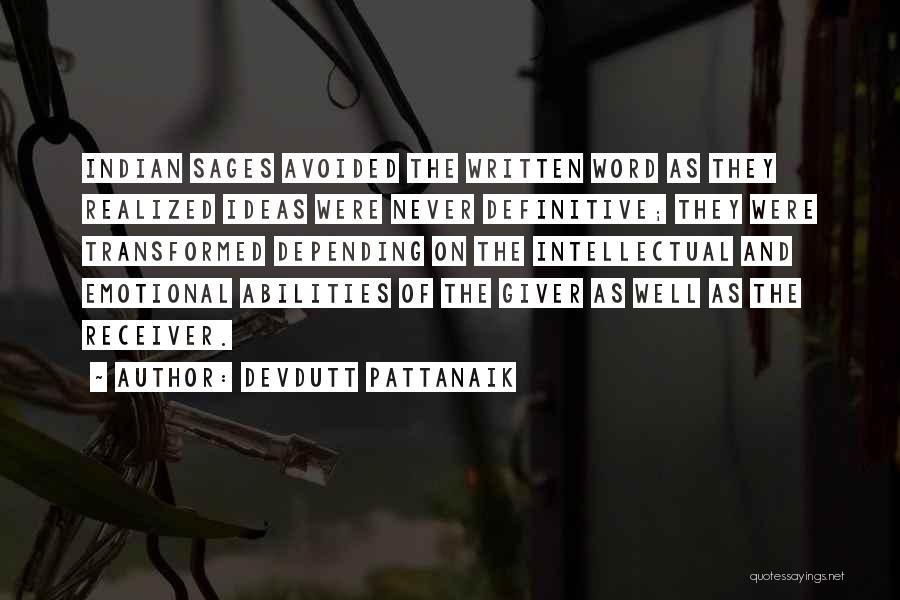 Devdutt Pattanaik Quotes: Indian Sages Avoided The Written Word As They Realized Ideas Were Never Definitive; They Were Transformed Depending On The Intellectual