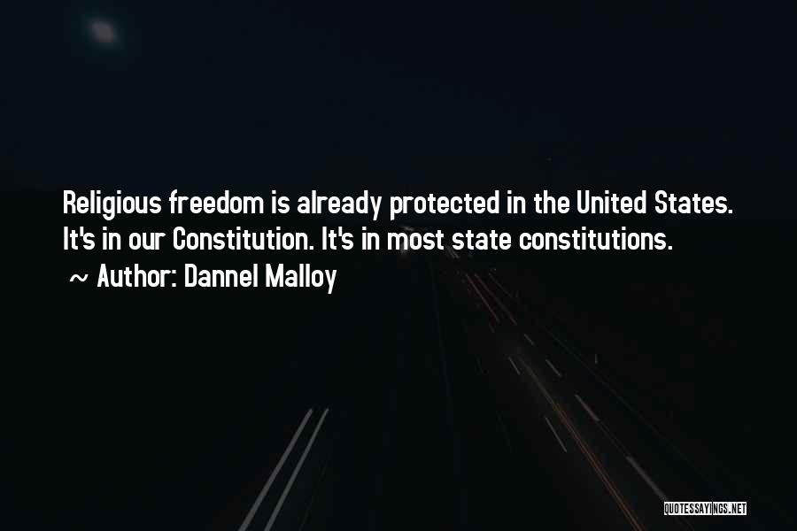 Dannel Malloy Quotes: Religious Freedom Is Already Protected In The United States. It's In Our Constitution. It's In Most State Constitutions.