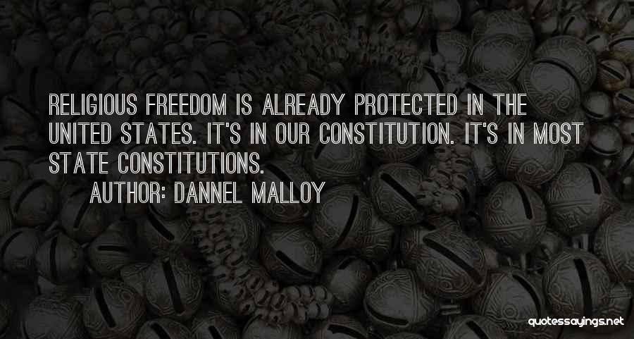 Dannel Malloy Quotes: Religious Freedom Is Already Protected In The United States. It's In Our Constitution. It's In Most State Constitutions.