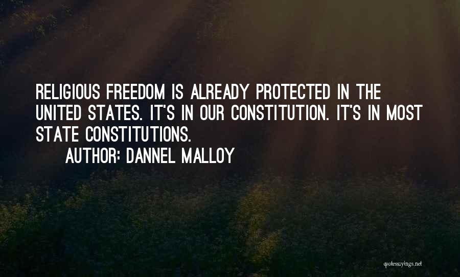 Dannel Malloy Quotes: Religious Freedom Is Already Protected In The United States. It's In Our Constitution. It's In Most State Constitutions.
