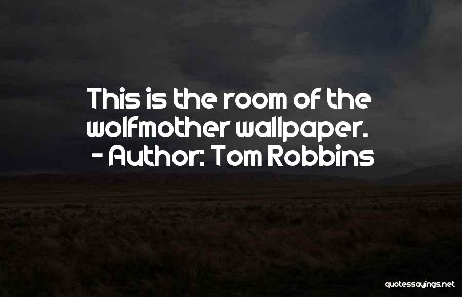 Tom Robbins Quotes: This Is The Room Of The Wolfmother Wallpaper.