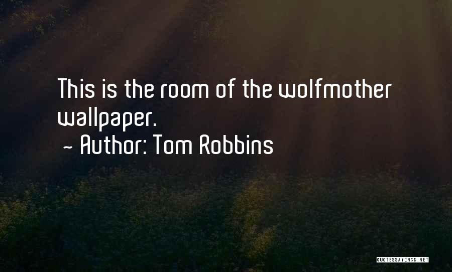 Tom Robbins Quotes: This Is The Room Of The Wolfmother Wallpaper.