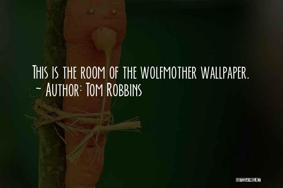 Tom Robbins Quotes: This Is The Room Of The Wolfmother Wallpaper.