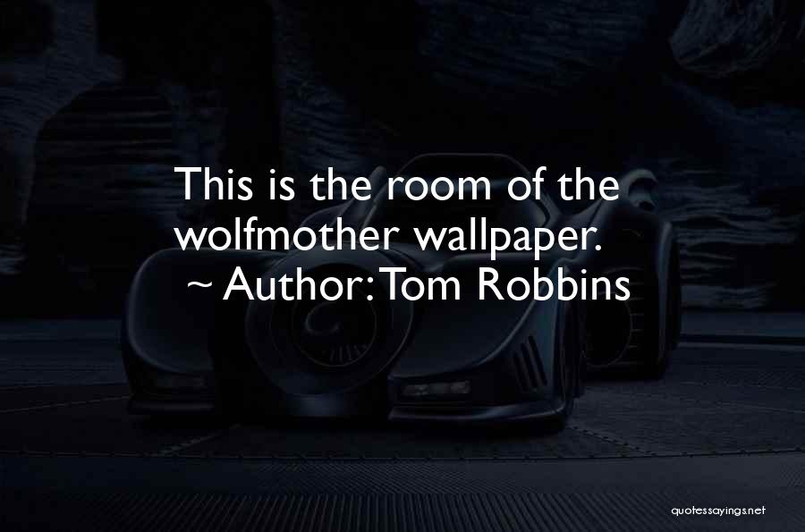 Tom Robbins Quotes: This Is The Room Of The Wolfmother Wallpaper.