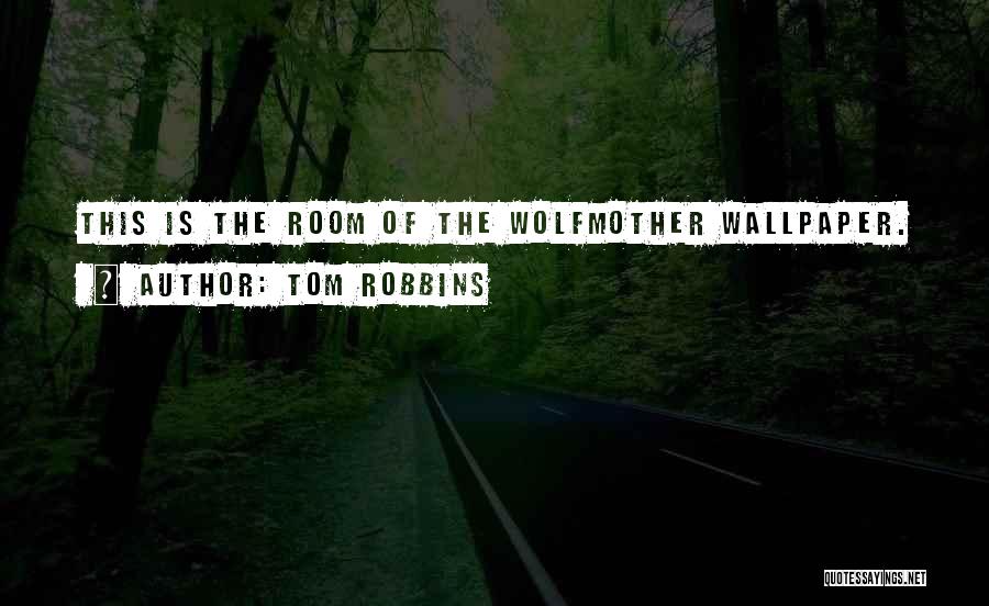 Tom Robbins Quotes: This Is The Room Of The Wolfmother Wallpaper.