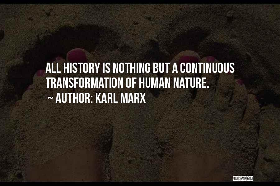 Karl Marx Quotes: All History Is Nothing But A Continuous Transformation Of Human Nature.