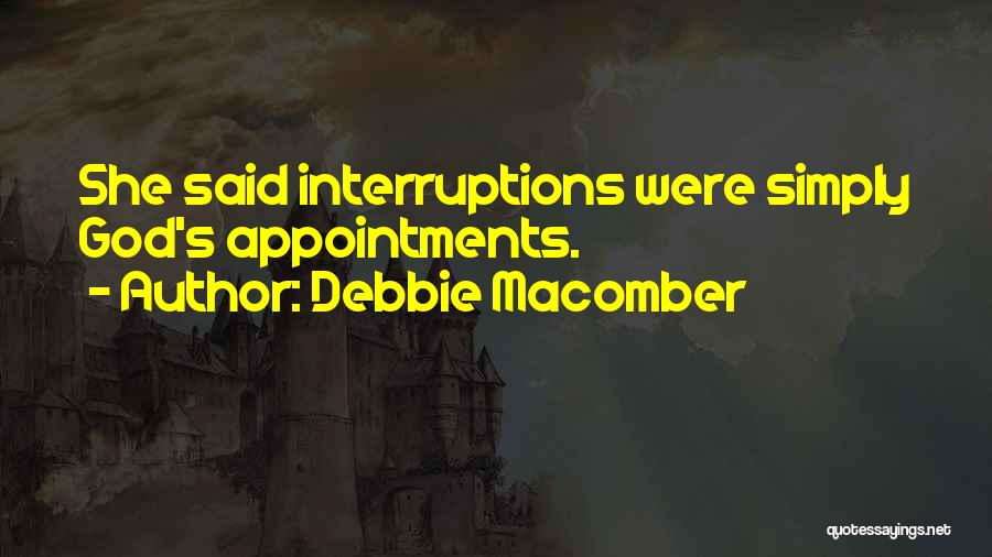 Debbie Macomber Quotes: She Said Interruptions Were Simply God's Appointments.