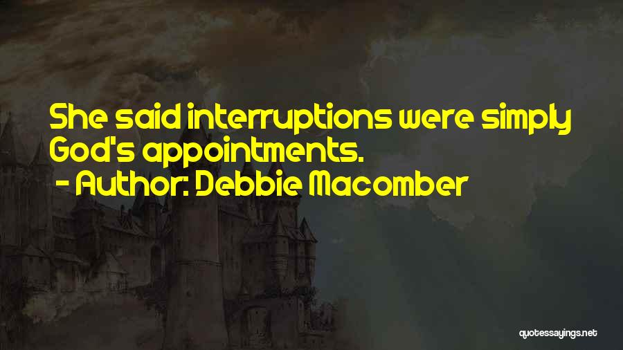 Debbie Macomber Quotes: She Said Interruptions Were Simply God's Appointments.