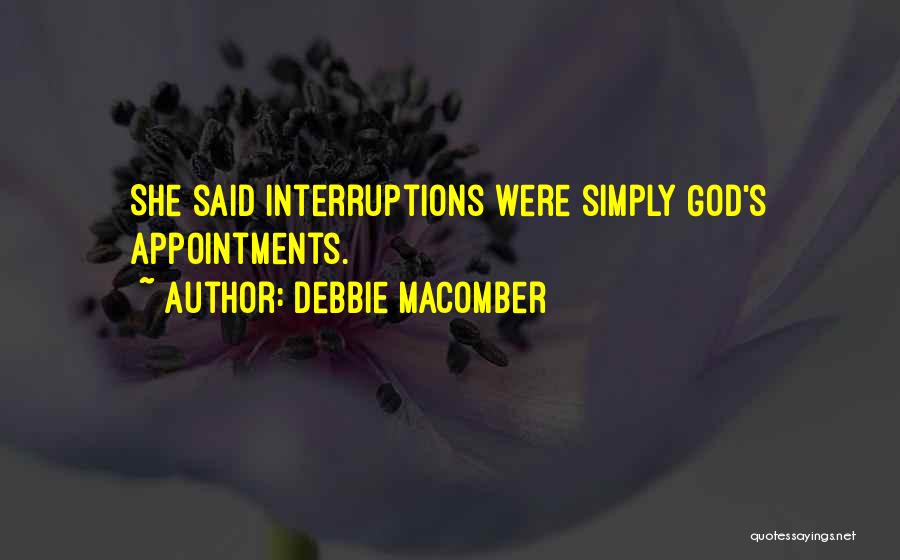 Debbie Macomber Quotes: She Said Interruptions Were Simply God's Appointments.