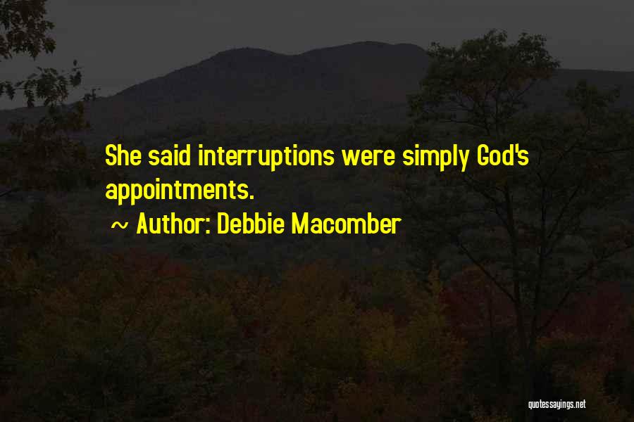 Debbie Macomber Quotes: She Said Interruptions Were Simply God's Appointments.