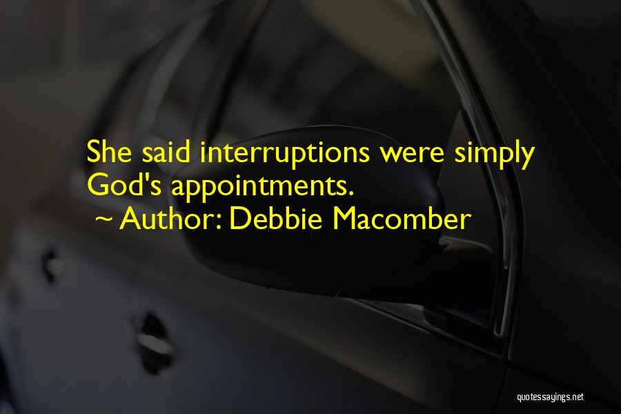 Debbie Macomber Quotes: She Said Interruptions Were Simply God's Appointments.