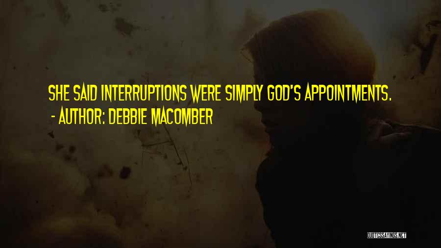 Debbie Macomber Quotes: She Said Interruptions Were Simply God's Appointments.