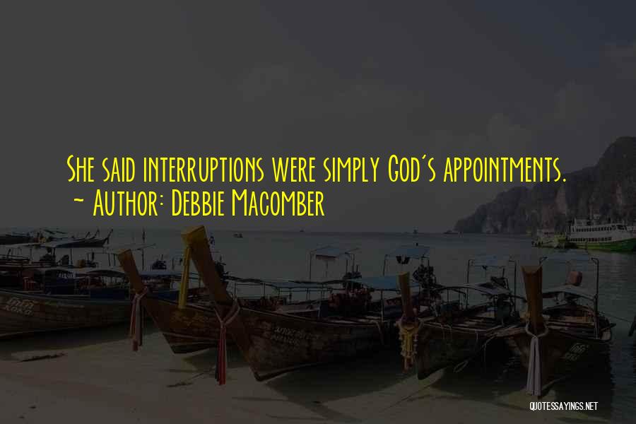 Debbie Macomber Quotes: She Said Interruptions Were Simply God's Appointments.