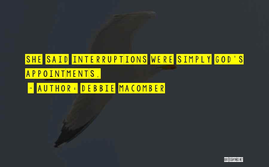 Debbie Macomber Quotes: She Said Interruptions Were Simply God's Appointments.