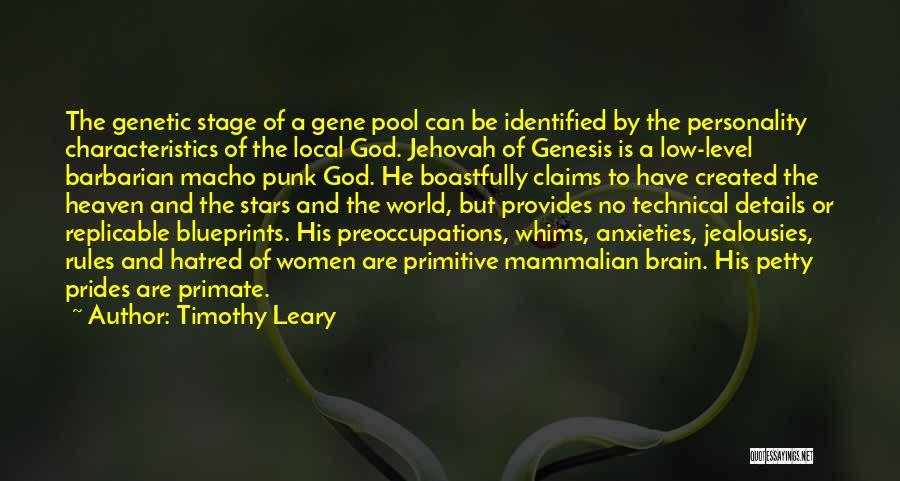 Timothy Leary Quotes: The Genetic Stage Of A Gene Pool Can Be Identified By The Personality Characteristics Of The Local God. Jehovah Of