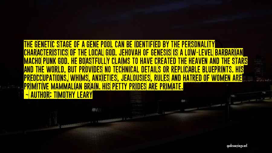 Timothy Leary Quotes: The Genetic Stage Of A Gene Pool Can Be Identified By The Personality Characteristics Of The Local God. Jehovah Of