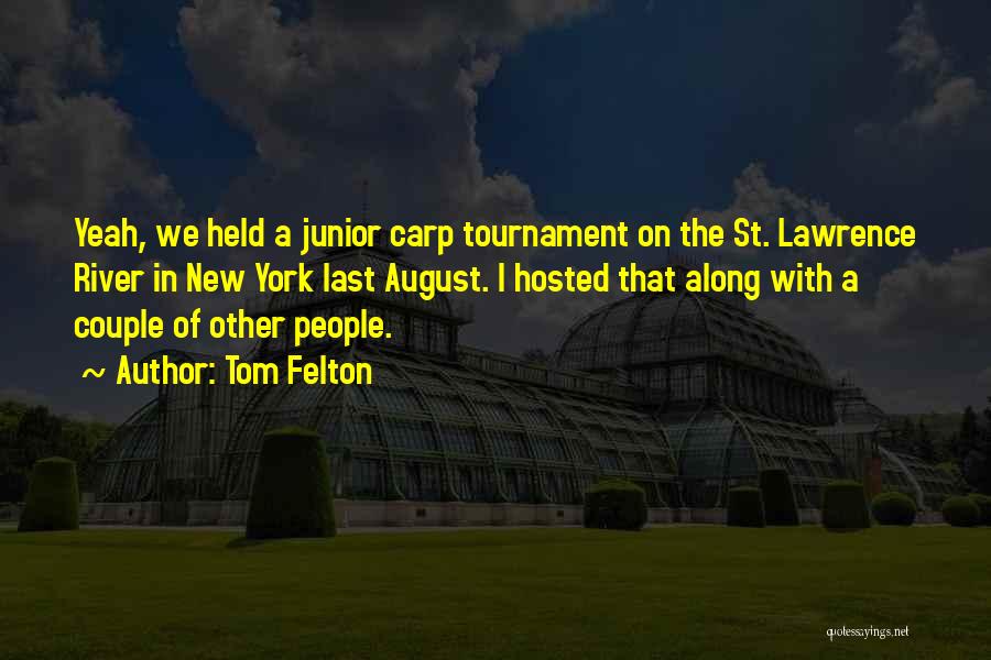 Tom Felton Quotes: Yeah, We Held A Junior Carp Tournament On The St. Lawrence River In New York Last August. I Hosted That