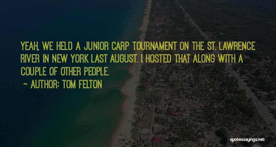 Tom Felton Quotes: Yeah, We Held A Junior Carp Tournament On The St. Lawrence River In New York Last August. I Hosted That