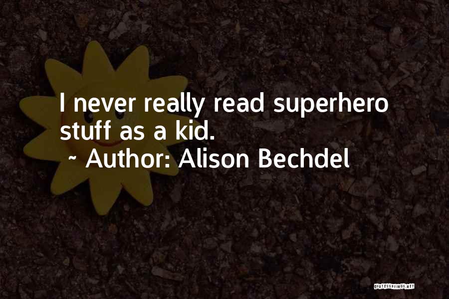 Alison Bechdel Quotes: I Never Really Read Superhero Stuff As A Kid.