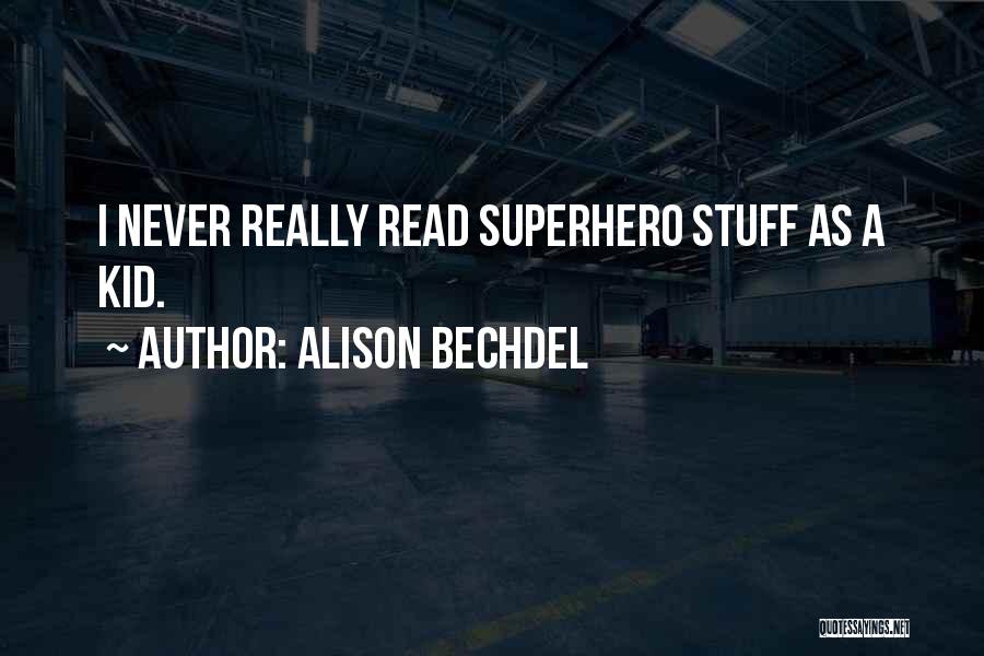 Alison Bechdel Quotes: I Never Really Read Superhero Stuff As A Kid.