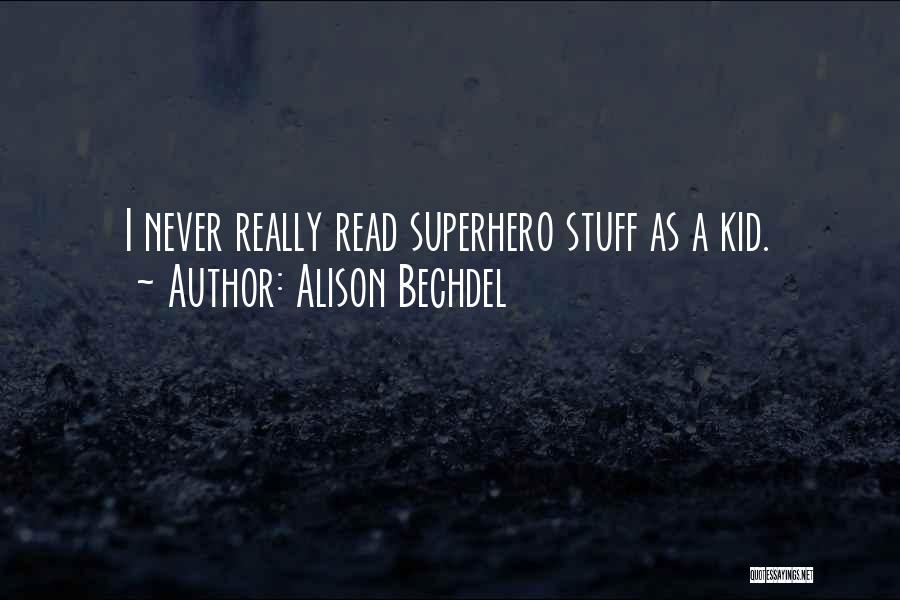 Alison Bechdel Quotes: I Never Really Read Superhero Stuff As A Kid.