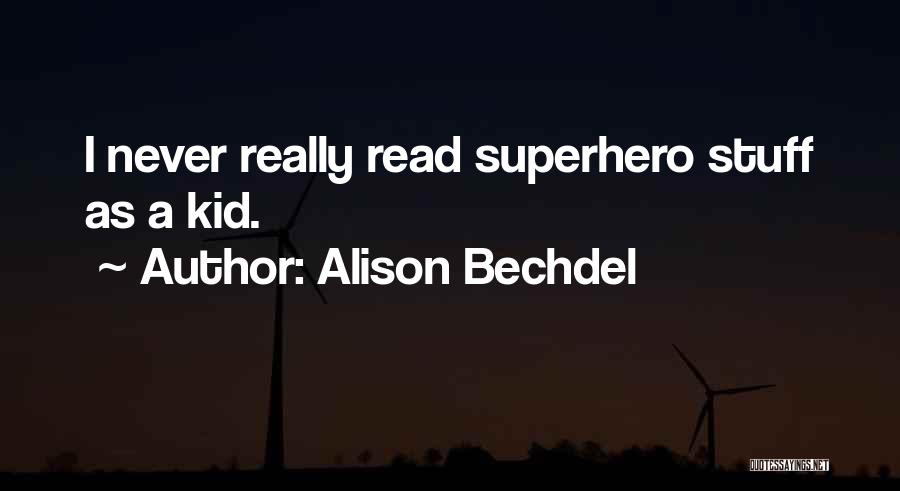 Alison Bechdel Quotes: I Never Really Read Superhero Stuff As A Kid.