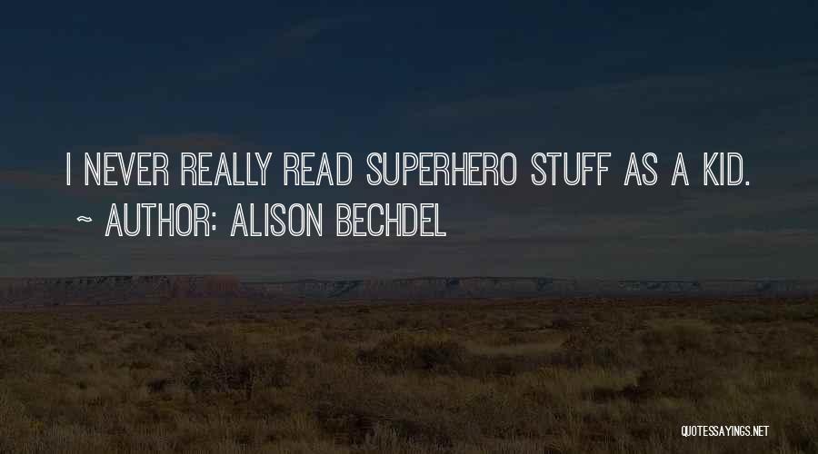 Alison Bechdel Quotes: I Never Really Read Superhero Stuff As A Kid.