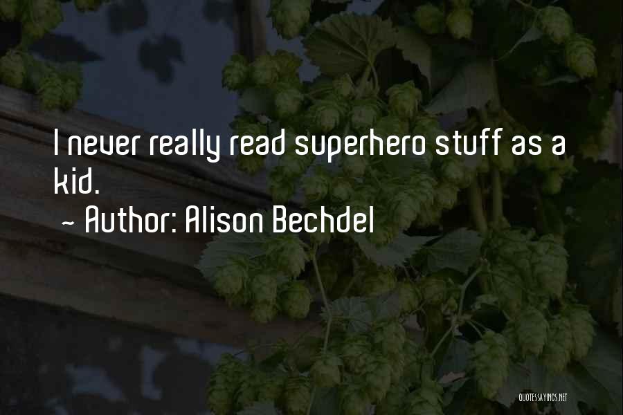 Alison Bechdel Quotes: I Never Really Read Superhero Stuff As A Kid.