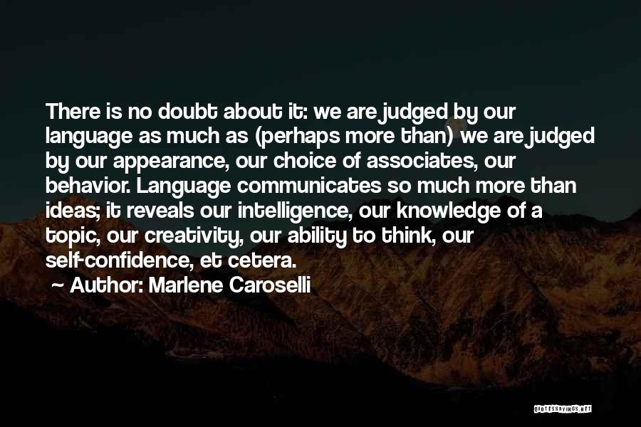 Marlene Caroselli Quotes: There Is No Doubt About It: We Are Judged By Our Language As Much As (perhaps More Than) We Are