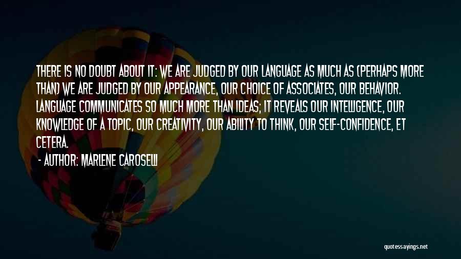 Marlene Caroselli Quotes: There Is No Doubt About It: We Are Judged By Our Language As Much As (perhaps More Than) We Are