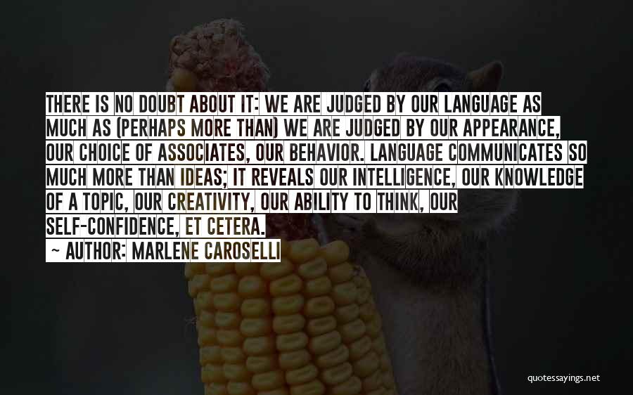 Marlene Caroselli Quotes: There Is No Doubt About It: We Are Judged By Our Language As Much As (perhaps More Than) We Are